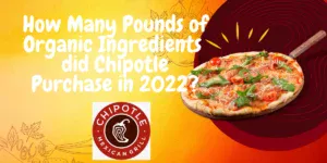 how many pounds of organic ingredients did chipotle purchase in 2022